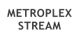 METROPLEX STREAM